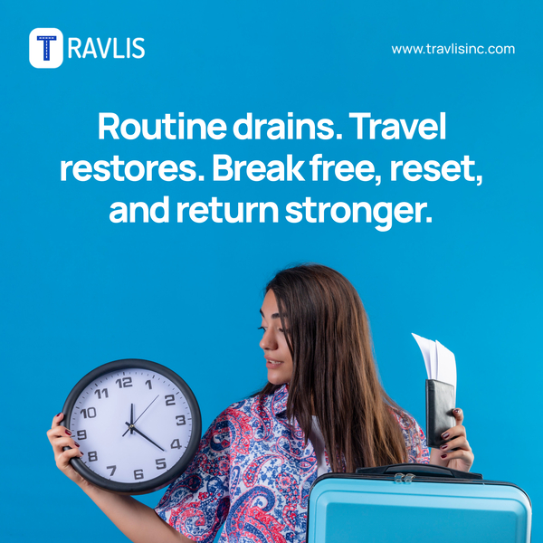 Routine drains. Travel restores. Break free, reset, and return stronger.